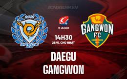 Nhận định Daegu vs Gangwon 14h30 ngày 26/5 (VĐQG Hàn Quốc 2024)