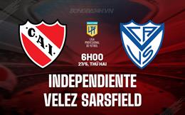 Nhận định Independiente vs Velez Sarsfield 6h00 ngày 27/5 (VĐQG Argentina 2024)