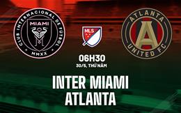 Nhận định bóng đá Inter Miami vs Atlanta 6h30 ngày 30/5 (Nhà nghề Mỹ 2024)