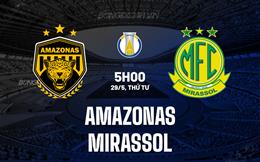 Nhận định Amazonas vs Mirassol 5h00 ngày 29/5 (Hạng 2 Brazil 2024)