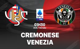 Nhận định bóng đá Cremonese vs Venezia 1h30 ngày 31/5 (Playoff Serie A 2024/25)