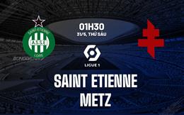 Nhận định Saint Etienne vs Metz 1h30 ngày 31/5 (Playoff Ligue 1 2024/25)