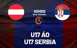 Nhận định bóng đá U17 Áo vs U17 Serbia 0h00 ngày 30/5 (VCK U17 châu Âu 2024)