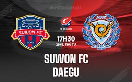 Nhận định Suwon FC vs Daegu 17h30 ngày 29/5 (VĐQG Hàn Quốc 2024)