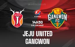 Nhận định Jeju United vs Gangwon 14h30 ngày 2/6 (VĐQG Hàn Quốc 2024)