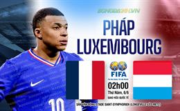 Nhận định Pháp vs Luxembourg (02h00 ngày 06/06): Thị uy sức mạnh
