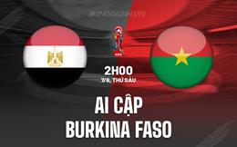 Nhận định Ai Cập vs Burkina Faso 2h00 ngày 7/6 (Vòng loại World Cup 2026)