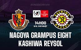 Nhận định Nagoya Grampus Eight vs Kashiwa Reysol 14h00 ngày 9/6 (Cúp Liên đoàn Nhật 2024)