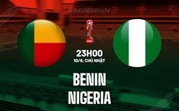 Nhận định Benin vs Nigeria 23h00 ngày 10/6 (Vòng loại World Cup 2026)