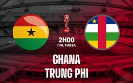 Nhận định Ghana vs Trung Phi 2h00 ngày 11/6 (Vòng loại World Cup 2026)