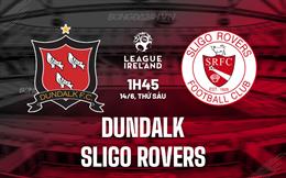 Nhận định Dundalk vs Sligo Rovers 1h45 ngày 14/6 (VĐQG Ireland 2024)