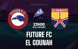 Nhận định Future FC vs El Gounah 23h00 ngày 13/6 (VĐQG Ai Cập 2023/24)