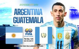 Nhận định Argentina vs Guatemala (07h15 ngày 15/06): Màn tập dượt cuối cùng