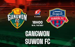 Nhận định Gangwon vs Suwon FC 18h00 ngày 15/6 (VĐQG Hàn Quốc 2024)