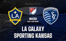 Nhận định LA Galaxy vs Sporting Kansas 9h30 ngày 16/6 (Nhà nghề Mỹ 2024)