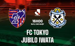 Nhận định FC Tokyo vs Jubilo Iwata 16h00 ngày 16/6 (VĐQG Nhật Bản 2024)