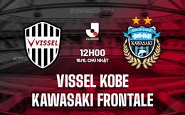 Nhận định Vissel Kobe vs Kawasaki Frontale 12h00 ngày 16/6 (VĐQG Nhật Bản 2024)