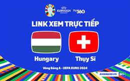 Hungary vs Thụy Sĩ trực tiếp VTV2 Euro 2024 hôm nay 15/6