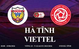 Trực tiếp Hà Tĩnh vs Viettel link xem V-League 15/6/2024