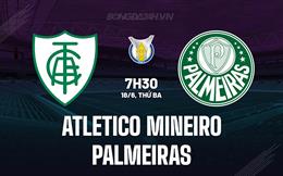 Nhận định Atletico Mineiro vs Palmeiras 6h30 ngày 18/6 (VĐQG Brazil 2024)