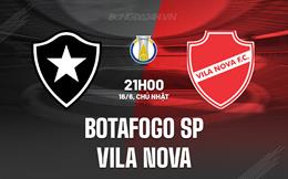 Nhận định Botafogo SP vs Vila Nova 21h00 ngày 16/6 (Hạng 2 Brazil 2024)