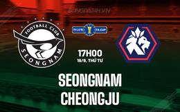 Nhận định Seongnam vs Cheongju 17h00 ngày 19/6 (Cúp quốc gia Hàn Quốc 2024)