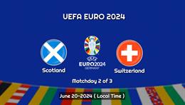 Trực tiếp kết quả Scotland vs Thụy Sĩ 02h00 ngày 20/6 (Euro 2024)