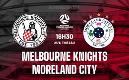 Nhận định Melbourne Knights vs Moreland City 16h30 ngày 21/6 (VĐ bang Victoria 2024)