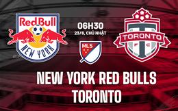 Nhận định New York Red Bulls vs Toronto 6h30 ngày 23/6 (Nhà Nghề Mỹ 2024)