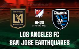 Nhận định Los Angeles FC vs San Jose Earthquakes 9h30 ngày 23/6 (Nhà nghề Mỹ 2024)