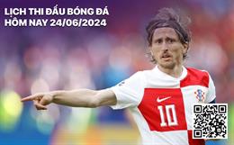 Lịch thi đấu bóng đá hôm nay 24/6/2024: Croatia vs Italia