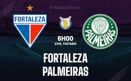 Nhận định bóng đá Fortaleza vs Palmeiras 7h30 ngày 27/6 (VĐQG Brazil 2024)