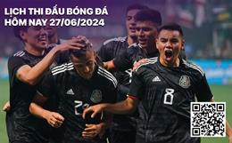 Lịch thi đấu bóng đá hôm nay 27/6/2024: Venezuela vs Mexico