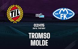 Nhận định bóng đá Tromso vs Molde 2h15 ngày 29/6 (VĐQG Na Uy 2024)