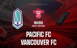 Nhận định Pacific FC vs Vancouver FC 9h30 ngày 28/6 (VĐQG Canada 2024)