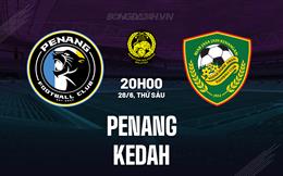 Nhận định Penang vs Kedah 20h00 ngày 28/6 (Cúp QG Malaysia 2024)