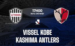 Nhận định Vissel Kobe vs Kashima Antlers 17h00 ngày 30/6 (VĐQG Nhật Bản 2024)