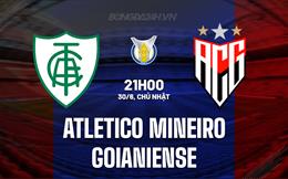 Nhận định Atletico Mineiro vs Goianiense 21h00 ngày 30/6 (VĐQG Brazil 2024)