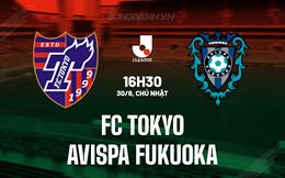 Nhận định FC Tokyo vs Avispa Fukuoka 16h30 ngày 30/6 (VĐQG Nhật Bản 2024)