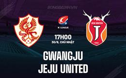 Nhận định Gwangju vs Jeju United 17h00 ngày 30/6 (VĐQG Hàn Quốc 2024)