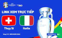 Trực tiếp bóng đá Euro 2024 : Thụy Sĩ vs Italia link xem VTV2 hôm nay