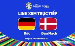 Trực tiếp Euro 2024 : Đức vs Đan Mạch link xem bóng đá VTV3 hôm nay