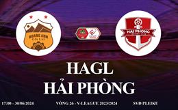 Trực tiếp HAGL vs Hải Phòng link xem V-League 30/6/2024