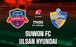 Nhận định Suwon FC vs Ulsan Hyundai 17h30 ngày 5/7 (VĐQG Hàn Quốc 2024)