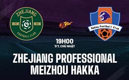 Nhận định Zhejiang Professional vs Meizhou Hakka 19h00 ngày 7/7 (VĐQG Trung Quốc 2024)