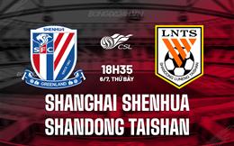 Nhận định Shanghai Shenhua vs Shandong Taishan 18h35 ngày 6/7 (VĐQG Trung Quốc 2024)