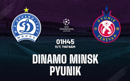 Nhận định Dinamo Minsk vs Pyunik 1h45 ngày 11/7 (Champions League 2024/25)