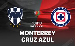 Nhận định bóng đá Monterrey vs Cruz Azul 10h10 ngày 14/7 (VĐQG Mexico 2024)