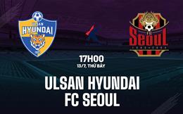 Nhận định Ulsan Hyundai vs FC Seoul 17h00 ngày 13/7 (VĐQG Hàn Quốc 2024)