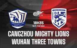 Nhận định Cangzhou Mighty Lions vs Wuhan Three Towns 18h35 ngày 12/7 (VĐQG Trung Quốc 2024)